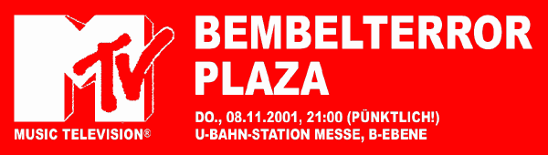 BEMBELTERROR PLAZA - Do., 08.11.2001, 21:00 (pnktlich!) @ U-Bahn-Station Messe, B-Ebene