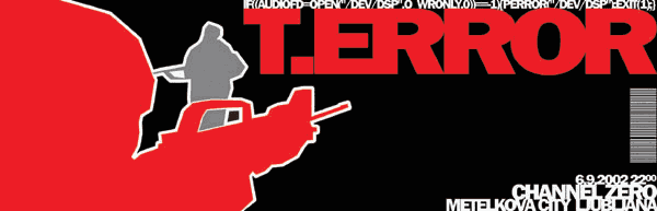T.ERROR @ Channel Zero, Metelkova City, Ljubljana. Fr., 6 September 2002, 22:00